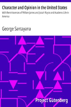 [Gutenberg 34654] • Character and Opinion in the United States / With Reminiscences of William James and Josiah Royce and Academic Life in America